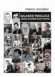 Galassie parallele. Storie di artisti fuori norma