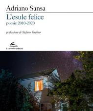 L' esule felice. Poesie 2010-2020