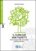 Il clima che non t'aspetti. Uomo e natura: fatti, documenti, politica e opinioni