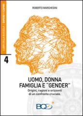 Uomo, donna, famiglia e «gender». Origini, ragioni e orizzonti di un confronto cruciale