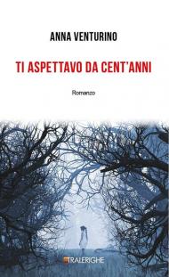 Ti aspettavo da cent'anni