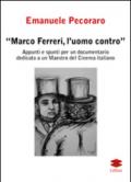 Marco Ferreri, l'uomo contro. Appunti e spunti per un documentario dedicato a un maestro del cinema italiano