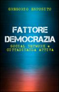 FATTORE DEMOCRAZIA: Social Network e Cittadinanza Attiva