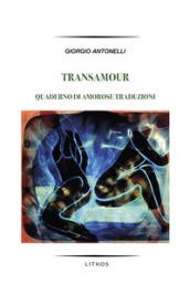 Transamour. Quaderno di amorose traduzioni