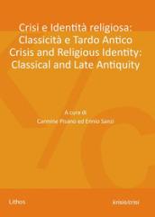 Crisi e identità religiosa: classicità e tardo antico-Crisis and religious identity: classical and late antiquity. Ediz. bilingue