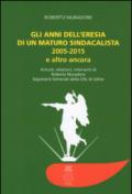 Gli anni dell'eresia di un maturo sindacalista 2005-2015 e altro ancora. Articoli, relazioni, interventi