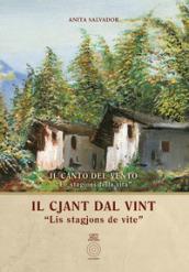 Il cjant dal vint. «Lis stagjons de vite»-Il canto del vento. «Le stagioni della vita». Testo italiano e friulano. Ediz. bilingue