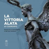 La Vittoria alata di Codroipo. Storia di un monumento e del suo restauro