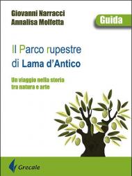 Il parco rupestre di Lama d'Antico. Un viaggio nella storia tra natura e arte