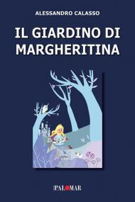 Il giardino di Margheritina. Ediz. a colori