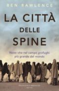 La città delle spine. Nove vite nel campo profughi più grande del mondo