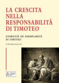 La crescita nella responsabilità di Timoteo. Storicità ed esemplarità di Timoteo. Ediz. integrale