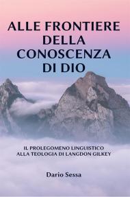 Alle frontiere della conoscenza di Dio. Il prolegomeno linguistico alla teologia di Langdon Gilkey