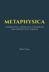 Metaphysica. Cosmologia, ontologia e teodicea. Una prospettiva tomista. Ediz. integrale