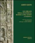 Gli organi della Pontificia Basilica del Santo a Padova. Ottocento anni di storia ed arte organaria nell'insigne santuario antoniano