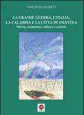 La grande guerra, l'Italia, la Calabria e la città di Amantea. Storia, economia, cultura e società