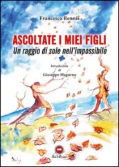 Ascolate i miei figli. Un raggio di sole nell'impossibile