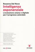 Intelligenza esponenziale. L'evoluzione umana e digitale per il progresso aziendale