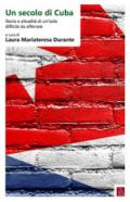 Un secolo di Cuba. Storia e attualità di un'isola difficile da afferrare. Ediz. italiana e spagnola