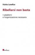 Ribellarsi non basta: I subalterni e l'organizzazione necessaria