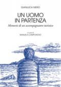 Un uomo in partenza. Memorie di un accompagnatore turistico