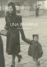 Una bambina. La sua guerra. Ediz. illustrata