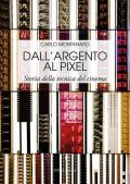Dall'argento al pixel. Storia della tecnica del cinema. Ediz. illustrata