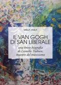 Il Van Gogh di San Liberale. Una breve biografia di Lionello Trabuio, maestro del trasvisismo