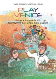 Play Venice. An interactive guide for kids to discover the most famous sights in Venice. Ediz. illustrata