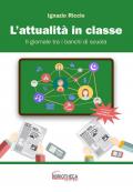 L' attualità in classe. Il giornale tra i banchi di scuola. Per la Scuola media. Ediz. per la scuola