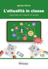 L' attualità in classe. Il giornale tra i banchi di scuola. Per la Scuola media. Ediz. per la scuola