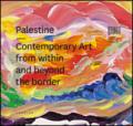 Palestine. Contemporary art from within and beyond the border. Ediz. multilingue