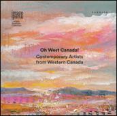 Oh West Canada! Contemporary artists from western Canada. Ediz. multilingue