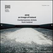 2016. An image of Ireland. Contemporary artists from Ireland. Ediz. multilingue