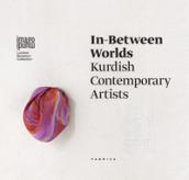 In-between worlds. Kurdish contemporary artists. Ediz. italiana, inglese e curda