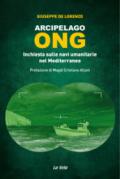 Arcipelago ONG. Inchiesta sulle navi umanitarie nel Mediterraneo