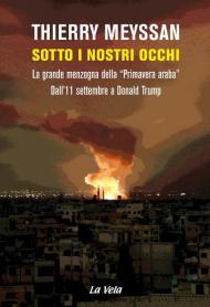 Sotto i nostri occhi. La grande menzogna della «Primavera araba». Dall'11 settembre a Donald Trump