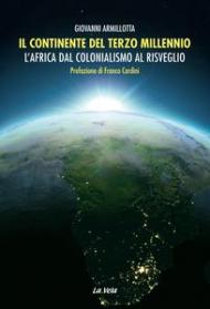 Il continente del terzo millennio. L'Africa dal colonialismo al risveglio