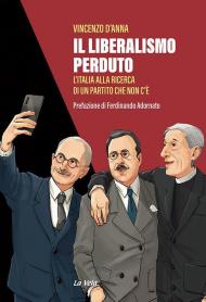 Il liberalismo perduto. L'Italia alla ricerca di un partito che non c'è