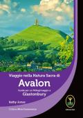 Viaggio nella natura sacra di Avalon. Guida per un pellegrinaggio a Glastonbury