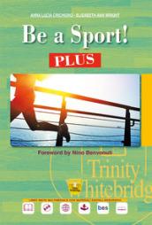 Be a sport! Plus. Per le Scuole superiori. Con Contenuto digitale per accesso on line: espansione online