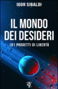 Il mondo dei desideri. 101 progetti di libertà