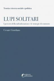 Lupi solitari. I percorsi della radicalizzazione e le strategie di contrasto