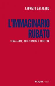 L' immaginario rubato. Senza arte, ogni società è indifesa