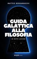 Guida galattica alla filosofia. In sette lezioni