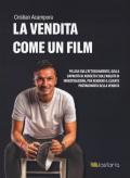 La vendita come un film. Pillole sull'atteggiamento, sulla capacità di ascolto e sull'abilità di investigazione, per rendere il cliente protagonista della vendita