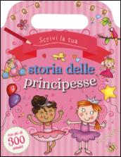 Scrivi la tua storia delle principesse. Con adesivi. Ediz. illustrata