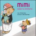 Mimi adora imitare. Ediz. illustrata