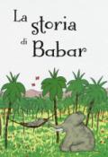 La storia di Babar. Ediz. a colori