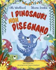 I dinosauri non disegnano. Ediz. a colori